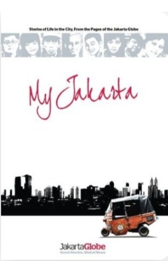 My Jakarta: Stories of Life in the City, From the Pages of the Jakarta Globe - 白夜と南風書店