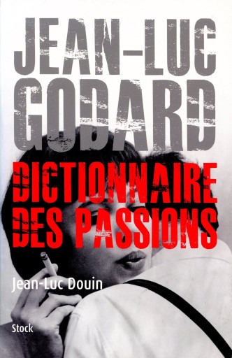Jean Luc Godard - Dictionnaire des passions / Jean-Luc Douin - Librairie Le Film