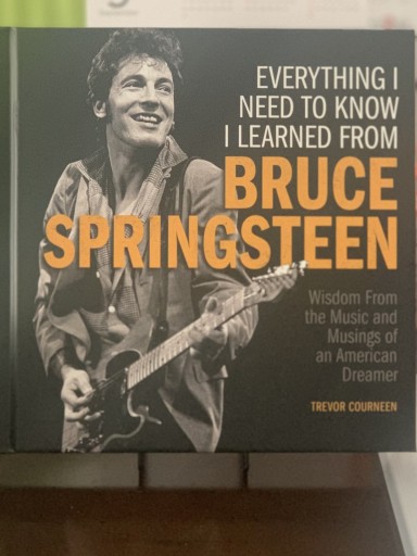 Everything I Need to Know I Learned from Bruce Springsteen: Wisdom from the Music and Musings of an American Dreamer - Telemachus The Tapestry Cat